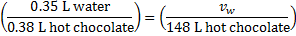 ((0.35 L water )/(0.38 L hot chocolate ))=(v_w/(148 L hot chocolate ))